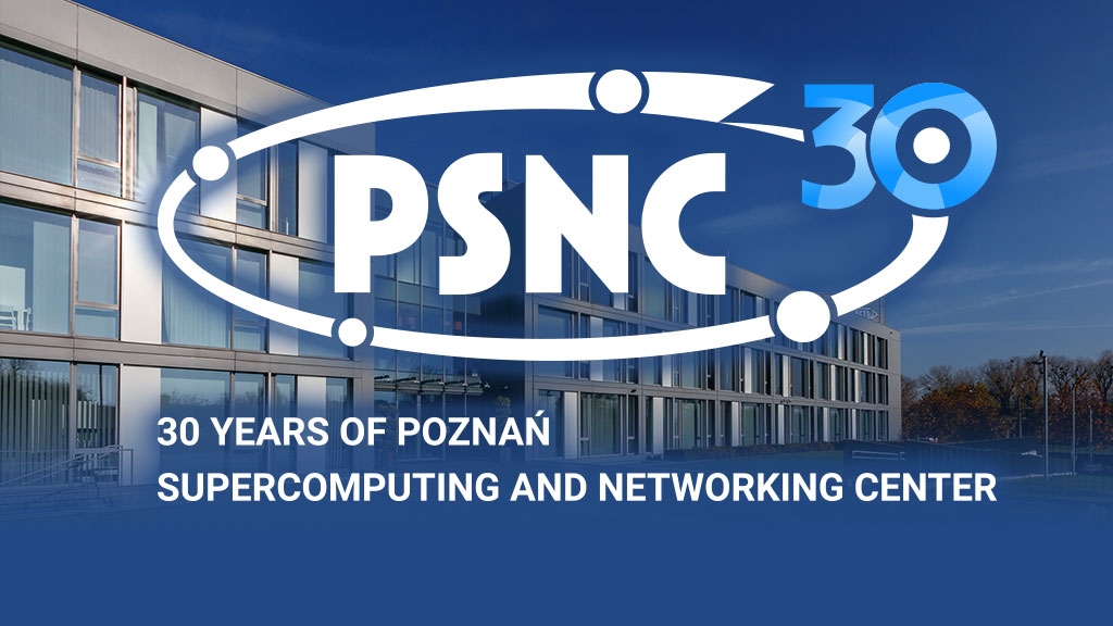 30 years of the Poznań Supercomputing and Networking Center