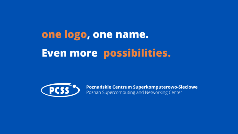 The image is a blue banner or background featuring white and orange text. At the top, in large font, it reads "one logo, one name." with "logo" in orange, and directly below it, "Even more possibilities." with "possibilities" in orange. At the bottom left, there's a white, oval-shaped logo with "PCSS" written inside it. To the right of the logo, in smaller white text, it states "Poznańskie Centrum Superkomputerowo-Sieciowe" and below that, its English translation, "Poznan Supercomputing and Networking Center."